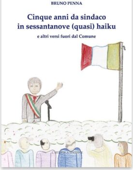 Cinque anni da sindaco in sessantanove (quasi) haiku